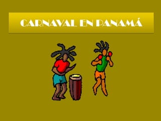 CARNAVAL EN PANAMÁ
 