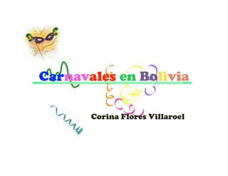 Carnavales en Bolivia

       Corina Flores Villaroel
 