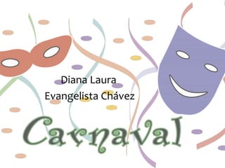 Diana Laura
Evangelista Chávez
 