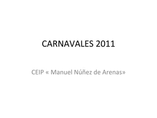CARNAVALES 2011 CEIP « Manuel Núñez de Arenas» 