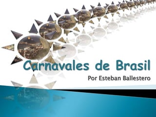 Carnavales de Brasil Por Esteban Ballestero 