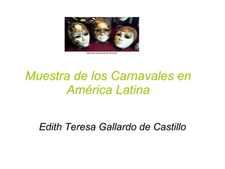 Muestra de los Carnavales en América Latina Edith Teresa Gallardo de Castillo 
