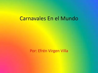 Carnavales En el Mundo




   Por: Efrén Virgen Villa
 
