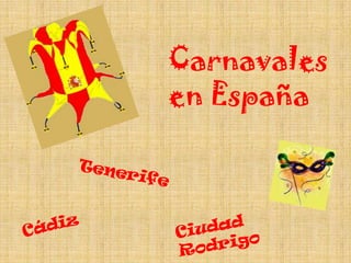 Carnavales en EspañaTenerifeCádizCiudad Rodrigo
