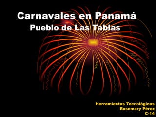 Carnavales en Panamá Pueblo de Las Tablas   Herramientas Tecnológicas Rosemary Pérez C-14 