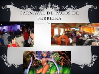 CARNAVAL DE PACOS DE
FERREIRA
 
