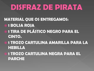 MATERIAL QUE OS ENTREGAMOS:
 1 BOLSA ROJA
 1 TIRA DE PLÁSTICO NEGRO PARA EL
CINTO.
 1 TROZO CARTULINA AMARILLA PARA LA
HEBILLA
 1 TROZO CARTULINA NEGRA PARA EL
PARCHE
 