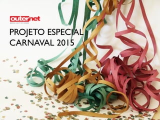 PROJETO ESPECIAL
CARNAVAL 2015
 