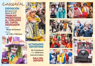 18
EXPOSICIÓN
Del 9 de al 13 de
febrero de 2015
TRABAJOS
PRESENTADOS
AL CONCURSO
DEL CARTEL
ANUNCIADOR
Lugar:
Museo del Carnaval
Horario:
de 11:00 a 14:00 horas
ACTIVIDADES
DEPORTIVAS
Día 12 de febrero
Hora: 20:30 horas
Casa de la Cultura
GALA DEL
DEPORTE
19
 