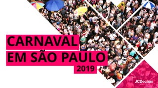 EM SÃO PAULO
CARNAVAL
2019
 