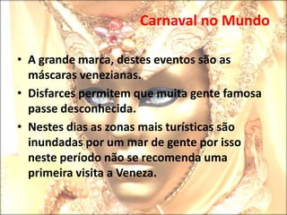 Carnaval  no MundoFinalizamos dizendo que estes dois desfiles carnavalescos são os mais importantes do mundo.