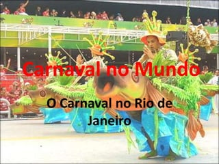 Carnaval no Mundo  O Carnaval no Rio de Janeiro 