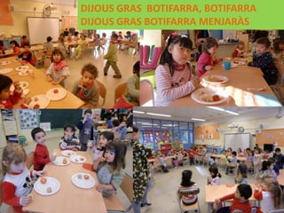 DIJOUS GRAS BOTIFARRA, BOTIFARRA
DIJOUS GRAS BOTIFARRA MENJARÀS
 