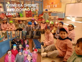 PRIMERA ORDRE:
 LES ORDRES DEL
AMB GORRO DE      CARNESTOLTES
BANY
 