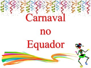 Carnaval
no
Equador
 