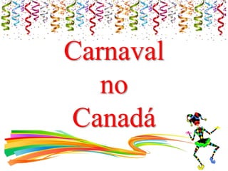 Carnaval
no
Canadá
 