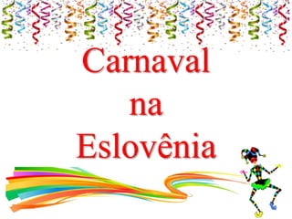 Carnaval
na
Eslovênia
 