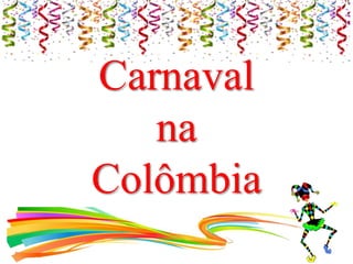 Carnaval
na
Colômbia
 