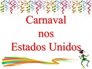 Carnaval
nos
Estados Unidos
 
