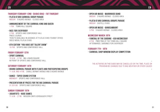 20
Thursday February 12nd - Dijous Gras - Fat Thursday
-	Platja d’Aro Carnival Group Parade	
	Midday S’Agaró Avenue - Closed area
-	Announcement of the Carnival King and Queen
	 1 P.M. Town Hall Square
-	Rice for Everybody
	 2 P.M. Sports and Conference Hall
	Price 5 euros
	Tickets available in advance at Platja d’Aro Tourist Office
	Disco Móvil Platja d’Aro
-	6th edition “You Have Got Talent Show”
	 10 P.M. Sports and Conference Hall
Friday February 13th
-	Sport Carnival
	 10 A.M. - 2 P.M. Mil·lenari Square
	in front of Sports and Conference Hall
Saturday February 14th
-	Grand Carnival Parade with Floats and Participating Groups
	 11 A.M. AND 4 P.M. Cavall Bernat Avenue and S’Agaró Avenue
-	Dance - Tapeo Sound System
	Midnight Sports and Conference Hall
-	Presentation of Prizes for the Big Carnival Parade
	 01.30 A.M. Sports and Conference Hall
Sunday February 15th
-	Jugantots - Huge Games
	 11 A.M. - 2 P.M. Mossèn Cinto Verdaguer Street
EN EN
21
-	Open Air Music - Marrinxos Band
	Midday S’Agaró Avenue - Closed area
-	Platja d’Aro Carnival Groups Parade
	Midday Castell d’Aro
-	Open Air Music - Bandsambant
	 5 P.M. S’Agaró Avenue - Closed area
Wednesday March 18th
-	Funeral of the Sardine - Ash Wednesday
	 8 P.M. PMeeting at the Town Hall Square
	Afterwards, sardines for everybody
February 7th - 18th
-	Carnival Shop Window Display Competition
	 -
The activities in this guide may be cancelled or the time, place or
program be changed due to bad weather or other causes
-
 