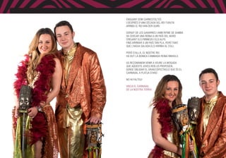 Enguany som Carnestoltes
	 I després d’una dècada deL Rei Turuta
	 arriba El Rei Van Der Guiri
	Sorgit de Les Gavarres i amb ritme de samba
	va cercar una Reina a un país del nord
	 Creuant els Pirineus i els Alps
	 fins arribar a un país tan pla, però tant,
	 que l’aigua salada els arriba al coll
	Però d’allà, el nostre Rei
	 Ha dut la bonica i animada Reina Rinxols
	Us recomanem venir a veure la moguda
	 que aquests joves Reis us proposen,
	 sense oblidar el gran espectacle que és el
	 Carnaval a Platja d’Aro
	No hi falteu!
	 Visca el Carnaval
	 de la nostra terra!
 