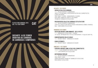 PLATJA D’ARO CARNAVAL 2015
Del 7 al 18 de febrer CAT
DiSSABTE 14 de febreR
Gran Rua de Carnaval
de Carrosses i Comparses
Dissabte 7 de febrer
-	Sopar de Colles de Carnaval
	 21 h Palau d’Esports i Congressos
	Obert a tothom amb la participació activa dels Carnestoltes
	 d’anys anteriors
	Preu tiquet 13 euros - Menú infantil 10 euros
	Data límit compra de tiquets 2 de febrer
	Oficina de Turisme de Platja d’Aro
-	Presentació de Colles de Carnaval de Platja d’Aro
	 23 h Palau d’Esports i Congressos
	 Cada colla realitzarà una actuació coreogràfica còmica / musical
	Ball - Disco Móvil Platja d’Aro
DIUMENGE 8 de febrer
-	Desfilada Infantil amb Animació - Soy La Fiesta
	 11 h Avinguda de Platja d’Aro - S’Agaró
	Tot seguit, refrigeri per a tots els participants - Plaça de Sant Pol
-	Concentració de Colles Locals
	 18 h Recinte tancat - Avinguda de S’Agaró
-	Canvi d’Atributs
	 19 h Recinte tancat - Avinguda de S’Agaró
Dimecres 11 de febrer
-	Cercavila Infantil amb la Colla del Carnestoltes
	 10.45 h Llar d’Infants de Castell d’Aro
	 11 h Llar d’Infants de Platja d’Aro
-	Botifarrada Popular
	 21 h Palau d’Esports i Congressos
	Preu tiquet 1 euro
	 Venda anticipada Oficina de Turisme de Platja d’Aro
	Disco Móvil Platja d’Aro
7
CAT
 