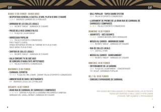 8
Dijous 12 de febrer - Dijous Gras
-	Despertada General a Castell d’Aro, Platja d’Aro i S’Agaró
	 5.30 h Diversos carrers de la població
-	Arribada de les Colles Locals
	 12 h Recinte tancat - Avinguda de S’Agaró
-	Pregó dels Reis Carnestoltes
	 13 h Plaça de l’Ajuntament
-	Arrossada Popular
	 14 h Palau d’Esports i Congressos
	Preu tiquet 5 euros
	 Venda anticipada Oficina de Turisme de Platja d’Aro
	Disco Móvil Platja d’Aro
-	Sortida de Colles Locals
	 18 h Recinte tancat - Avinguda de S’Agaró
-	Gala Concurs Tu de què vas!
	 6è Concurs d’Habilitats Artístiques
	 22 h Palau d’Esports i Congressos
DiVENDRES 13 de febrer
-	Carnaval Esportiu
	 10-14 h Plaça del Mil·lenari - davant Palau d’Esports i Congressos
-	Ambientació de bars i restaurants
	Nit Diversos locals de la població
DiSSABTE 14 de febrer
-	Gran Rua de Carnaval de Carrosses i Comparses
	 11 h i 16 h Sortida Plaça de la Sardana i recorregut habitual
	Avinguda del Cavall Bernat i Avinguda de S’Agaró
CAT
9
-	Ball Popular - Tapeo Sound System
	 00 h Palau d’Esports i Congressos
-	Lliurament de Premis de la Gran Rua de Carnaval de
	 Carrosses i Comparses
	 01.30 h Palau d’Esports i Congressos
DiUMENGE 15 de febrer
-	Jugantots - Jocs Gegants
	 11-14 h cARRER Mossèn Cinto Verdaguer
-	Música al Carrer - Marrinxos Band
	 12 h Recinte tancat - Avinguda de S’Agaró
-	Rua de Colles Locals
	 12 h Castell d’Aro
-	Música al Carrer - Bandsambant
	 17 h Recinte tancat - Avinguda de S’Agaró
Dimecres 18 de febrer
-	Enterrament de la Sardina
	 20 h Plaça de l’Ajuntament - concentració
	Tot seguit, sardinada popular
Del 7 al 18 de febrer
-	Concurs d’Aparadors de CARNAVAl
	 -
Per causes meteorològiques o d’organització, les activitats
poden ser suspeses o anul·lades o patir canvis
d’horari, emplaçament o programació
-
CAT
 