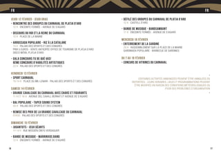 16
Jeudi 12 février - Jeudi Gras
-	Rencontre des Groupes du Carnaval de Platja d’Aro
	 12 h Enceinte fermée - Avenue de S’Agaró
-	Discours du Roi et la Reine du Carnaval
	 13 h Place de la Mairie
-	Arrossada Populaire - Riz à la Catalane
	 14 h Palais des Sports et des Congrès
	Prix 5 euros - Vente anticipée Office de Tourisme de Platja d’Aro
	Disco Móvil Platja d’Aro
-	Gala Concours Tu de què vas!
	 6ème Concours d’Habilités Artistiques
	 22 h Palais des Sports et des Congrès
Vendredi 13 février
-	Sport Carnaval
	 10-14 h Place du Mil·lenari - Palais des Sports et des Congrès
Samedi 14 février
-	Grande Cavalcade du Carnaval avec Chars et Figurants
	 11 h ET 16 h Avenue del Cavall Bernat et Avenue de S’Agaró
-	Bal Populaire - Tapeo Sound System
	 00 h Palais des Sports et des Congrès
-	Remise des Prix de la Grande Cavalcade du Carnaval
	 01H30 Palais des Sports et des Congrès
Dimanche 15 février
-	Jugantots - Jeux géants
	 11-14 h Rue Mossèn Cinto Verdaguer
-	Bande de Musique - Marrinxos Band
	 12 h Enceinte fermée - Avenue de S’Agaró
FR
17
-	Défilé des Groupes du Carnaval de Platja d’Aro
	 12 h Castell d’Aro
-	Bande de Musique - Bandsambant
	 17 h Enceinte fermée - Avenue de S’Agaró
Mercredi 18 février
-	Enterrement de la Sardine
	 20 h Rassemblement sur la Place de la Mairie
	Sardinada populaire - barbecue de sardines
Du 7 au 18 février
-	Concurs de Vitrines du Carnaval
	 -
Certaines activités annoncées peuvent être annulées ou
reportées ; leurs horaires, lieux et programmations peuvent
être modifiés en raison des conditions météorologiques ou
pour des problèmes d’organisation
-
FR
 