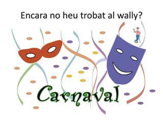 Encara no heu trobat al wally?
 