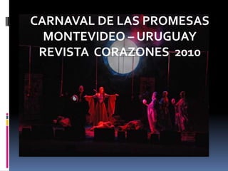 CARNAVAL DE LAS PROMESAS MONTEVIDEO – URUGUAY REVISTA  CORAZONES  2010 