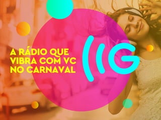A RÁDIO QUE
VIBRA COM VC
NO CARNAVAL
 