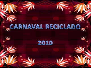 CARNAVAL RECICLADO 2010 