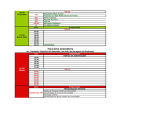 PALCO
  16/02
Terça-feira                     Orquestra Edson Cunha
                     19h
                                Passistas do Balé Multicultural do Recife
                     20h        Dinho Andrade
                     21h        Michele Monteiro
                     22h        EDILZA
                    23h30       ANTONIO NÓBREGA
                      1h        SILVÉRIO PESSOA
                     Hora                                      Programação
                                                         PALCO
                    16:40
                    17:20
  17/02             18:00
Quarta-feira        18:40
                    19:20
                    22:00
                    22:40
                    23:20       HANAGORIK

                                   POLO NOVA DESCOBERTA
              Av. Vereador Otacílio de Azevedo (ao lado da Garagem da Pedrosa)
                     Hora                                    Programação
                                                       DESFILE DE AGREMIAÇÕES
                    15:00
                    15:30
                    16:00
                    16:30
                    17:00
                    17:30
  13/02
                                                        PALCO
  Sábado
                    19:00
                    19:40
                    20:20
                    21:00
                    21:40
                    22:20
                    23:00
                    23:40
                    Hora                                           Programação
                                                             PROGRAMAÇÃO INFANTIL
                                 Desfile de Fantasia Infantil da Comunidade
                A partir das 16h Apresentação de Frevo da Comunidade
                                 Recreação Infantil
                                 Apresentação de Blocos Infantil da Comunidade
  14/02
 Domingo
 