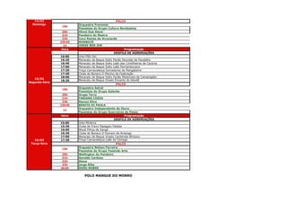 14/02                                          PALCO
  Domingo               Orquestra Frevendo
                19h
                        Passistas do Grupo Cultura Nordestina
                 20h    Afoxé Oyá Alaxé
                 21h    Pandeiro do Mestre
                 22h    Coco Raízes de Arcoverde
                23h30   MONBOJÓ
                  1h    JORGE BEN JOR
                 Hora                                   Programação
                                                 DESFILE DE AGREMIAÇÕES
                16:00   Urso Pólo Sul
                16:20   Maracatu de Baque Solto Pavão Dourado de Paudalho
                16:40   Maracatu de Baque Solto Leão das Cordilheiras de Carpina
                17:00   Maracatu de Baque Solto Leão Pernambucano
                17:20   Troça Carnavalesca Domadores da Mangabeira
                17:40   Clube de Boneco O Menino da Federação
                18:00   Maracatu de Baque Solto Pavão Misterioso de Camaragibe
   15/02
                18:20   Maracatu de Baque Virado Encanto do Dendê
Segunda-feira
                                                  PALCO
                        Orquestra Astral
                19h
                        Passistas do Grupo Galante
                 20h    Grupo Terra
                 21h    FABIANA COZZA
                 22h    Ramos Silva
                23h30   BENITO DI PAULA
                        Orquestra Independente do Ibura
                 1h
                        Passistas do Grupo Guerreiros do Passo
                Hora                                    Programação
                                                 DESFILE DE AGREMIAÇÕES
                15:00   Urso Minerva
                15:30   Clube de Frevo Papagaio Falador
                16:00   Afoxé Filhos de Xangô
                16:30   Clube de Boneco O Homem de Amaragi
                17:00   Maracatu de Baque Virado Cambinda Africano
   16/02        17:30   Troça Carnavalesca Leão do Córrego
 Terça-feira                                    PALCO
                        Orquestra Nelson Ferreira
                19h
                        Passistas do Grupo Fazendo Arte
                20h     Wellington do Pandeiro
                21h     Geraldo Cardoso
                22h     Alexa
                23h     Jorge Riba
                0h30    DUDU NOBRE

                            POLO MANGUE DO MORRO
 