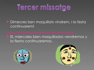 Dimecres ben maquillats vindrem, i la festa  continuarem! EL miercoles bien maquillados vendremos y la fiesta continuaremos. 