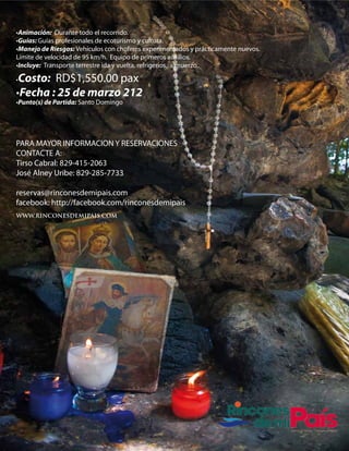 •Animación: Durante todo el recorrido.
•Guías: Guías profesionales de ecoturismo y cultura.
•Manejo de Riesgos: Vehículos con choferes experimentados y prácticamente nuevos.
Límite de velocidad de 95 km/h. Equipo de primeros auxilios.
•Incluye: Transporte terrestre ida y vuelta, refrigerios, almuerzo..

•Costo: RD$1,550.00 pax
•Fecha : 25 de marzo 212
•Punto(s) de Partida: Santo Domingo




PARA MAYOR INFORMACION Y RESERVACIONES
CONTACTE A:
Tirso Cabral: 829-415-2063
José Alney Uribe: 829-285-7733

reservas@rinconesdemipais.com
CIRCUITO MICHES http://facebook.com/rinconesdemipais
facebook: - LIMON -ESMERALDA
WWW.RINCONESDEMIPAIS.COM
 
