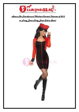 Access The Trendiest and Wackiest Carnival Costumes of 2013
        on Fancy Dress Party Dress Online Store!
 