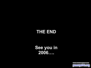 THE END See you in 2006….