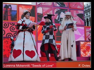 Lorenna Mckennitt: "Seeds of Love" F. Ovies
 