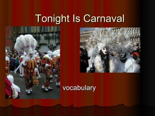 Tonight Is Carnaval




     vocabulary
 