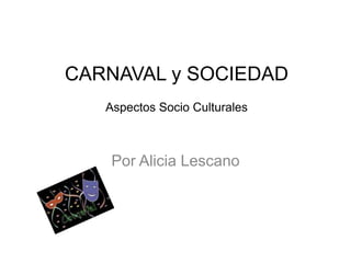 CARNAVAL y SOCIEDADAspectos Socio Culturales Por Alicia Lescano 