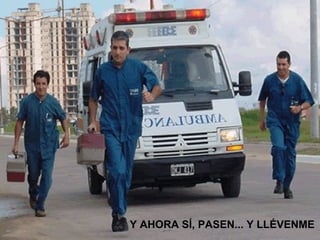 Y AHORA SÍ, PASEN... Y LLÉVENME
 