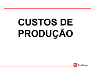 CUSTOS DE
     PRODUÇÃO


20
 