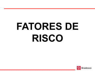 FATORES DE
        RISCO

57
 