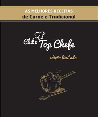 AS MELHORES RECEITAS
de Carne e Tradicional
Top ChefeClube
edição limitada
 