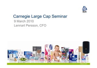 Carnegie Large Cap Seminar
9 March 2010
Lennart Persson, CFO




                             9 March 2010
 