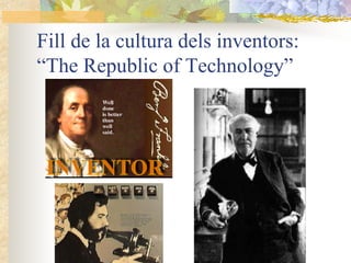 Fill de la cultura dels inventors:
“The Republic of Technology”
 