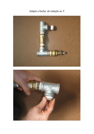 Adapte a bucha de redução ao T
 