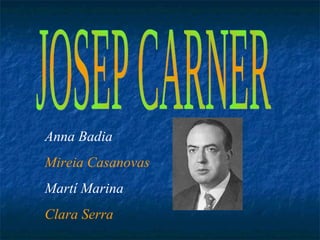 JOSEP CARNER Anna Badia Mireia Casanovas Martí Marina Clara Serra 