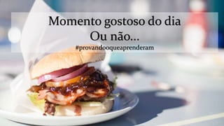 Momento gostoso do dia
Ou não...
#provandooqueaprenderam
 